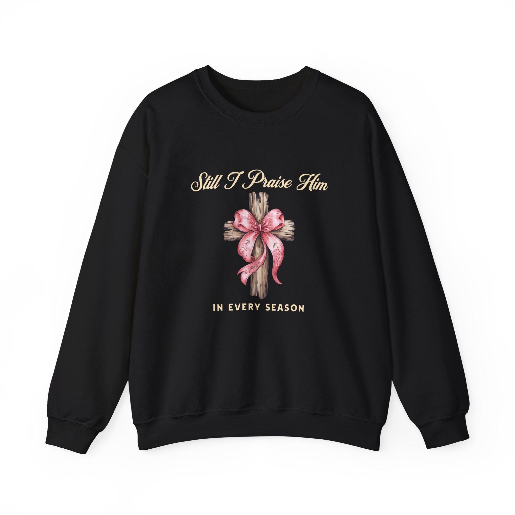 Christian Sweatshirt – “Still I Praise Him in Every Season” | Faith-Based Worship Crewneck for Women