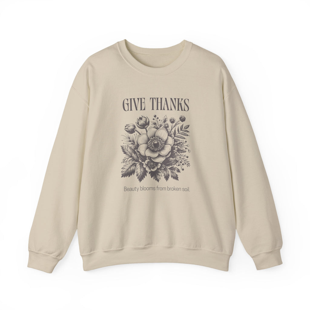 Christian Sweatshirt – “Give Thanks, Beauty Blooms from Broken Soil” | Unisex Faith-Based Crewneck