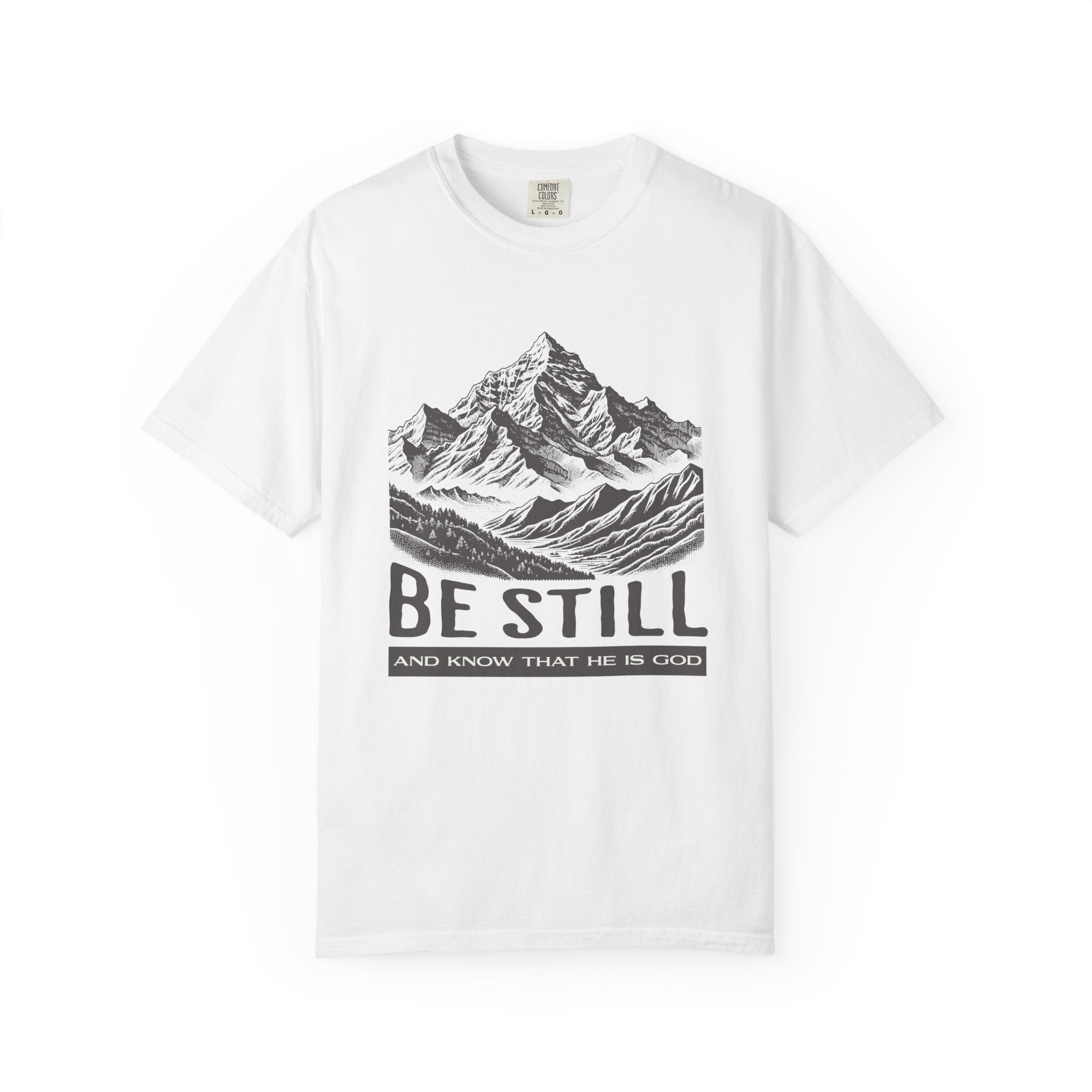 Christian T-Shirt – “Be Still and Know That He Is God” | Comfort Colors 1717 Unisex Faith Tee