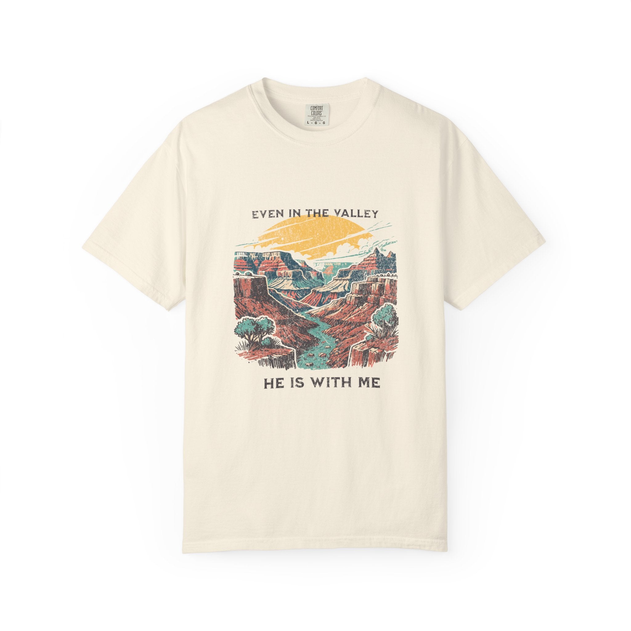 Classic Comfort Colors® 1717 Unisex T-Shirt – Even in the Valley, He Is With Me | Made in USA