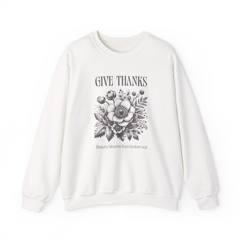 Christian Sweatshirt – “Give Thanks, Beauty Blooms from Broken Soil” | Unisex Faith-Based Crewneck