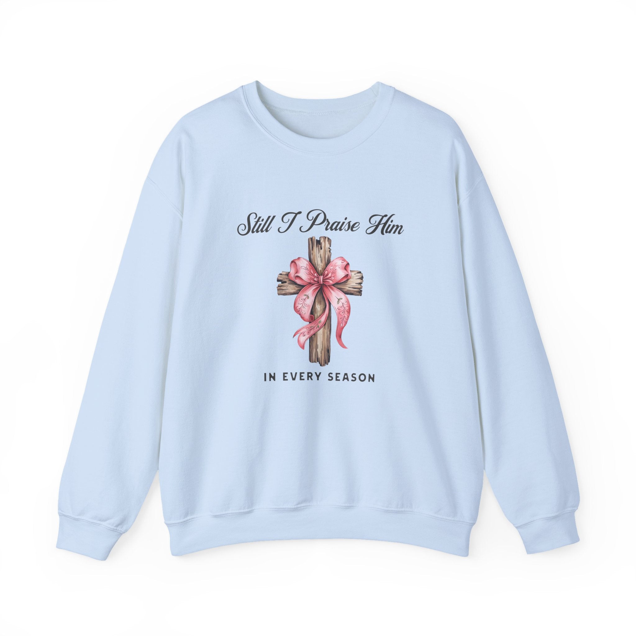 Christian Sweatshirt – “Still I Praise Him in Every Season” | Faith-Based Worship Crewneck for Women