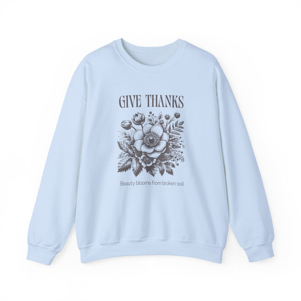 Christian Sweatshirt – “Give Thanks, Beauty Blooms from Broken Soil” | Unisex Faith-Based Crewneck