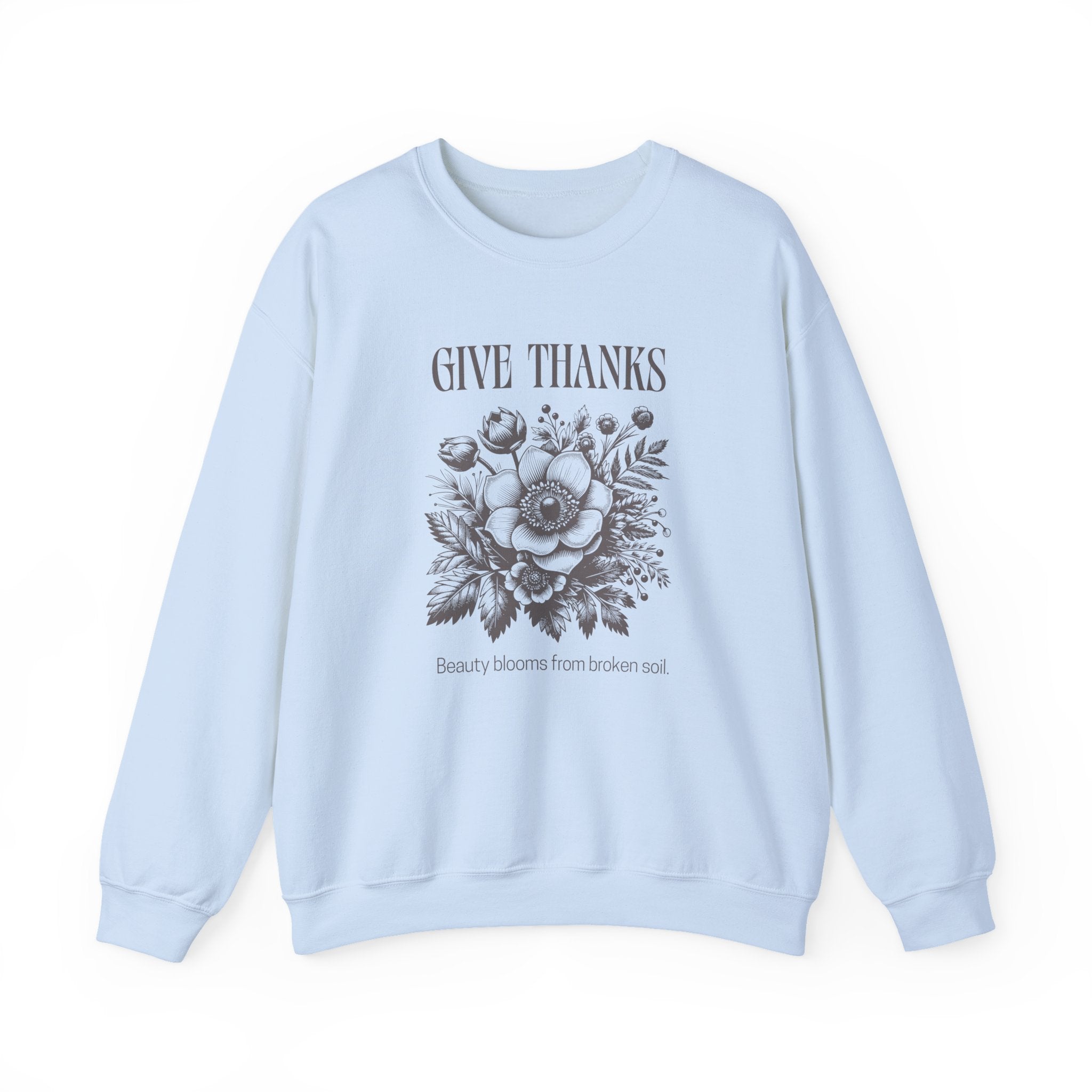 Christian Sweatshirt – “Give Thanks, Beauty Blooms from Broken Soil” | Unisex Faith-Based Crewneck