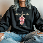 Christian Sweatshirt – “Still I Praise Him in Every Season” | Faith-Based Worship Crewneck for Women