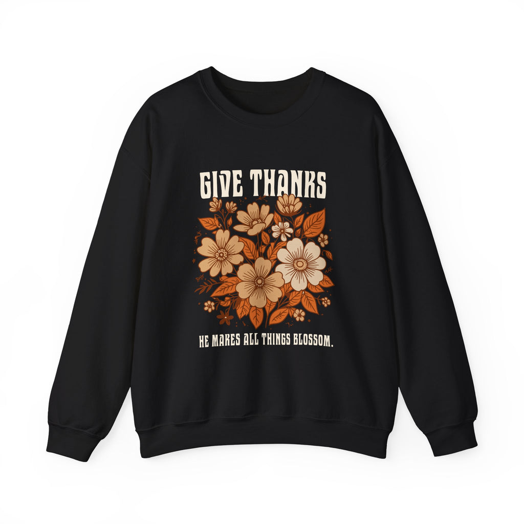 Christian Sweatshirt – “Give Thanks, He Makes All Things Blossom” | Unisex Faith-Based Crewneck