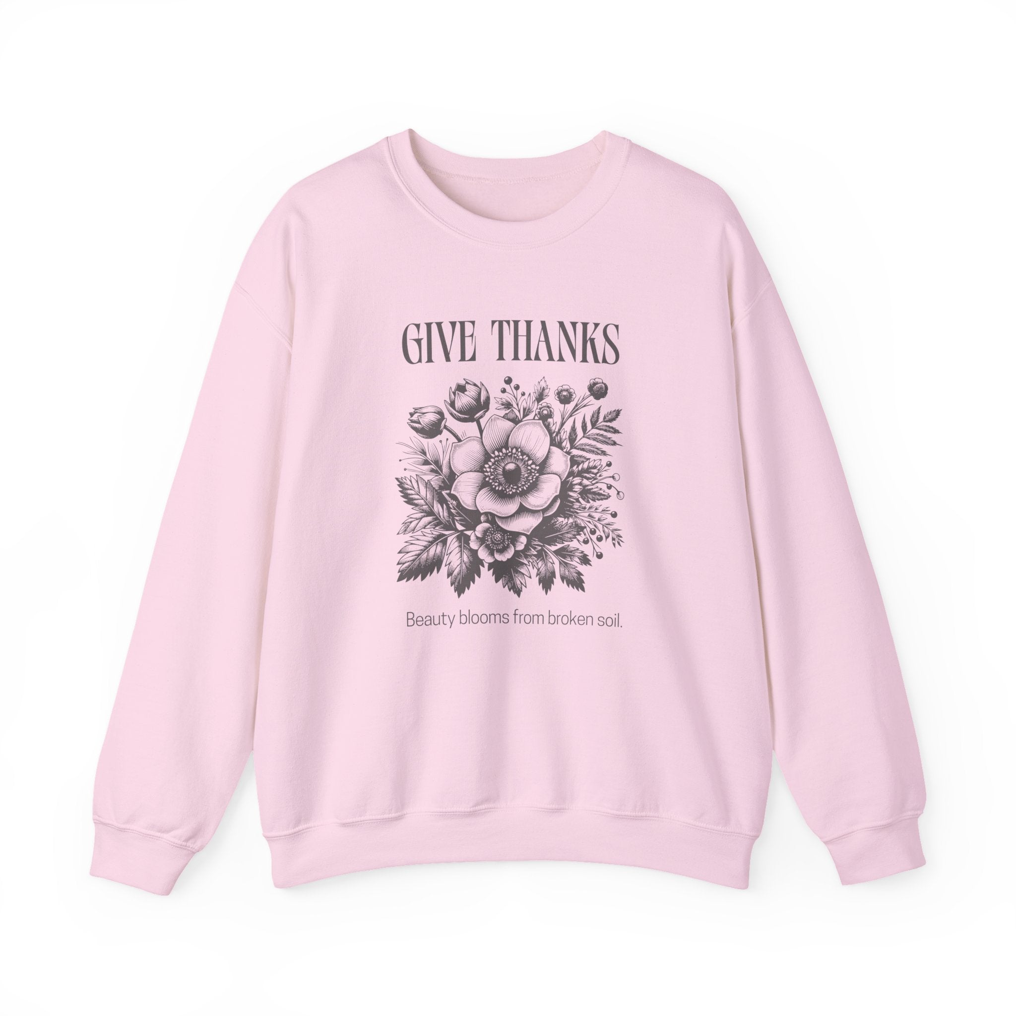 Christian Sweatshirt – “Give Thanks, Beauty Blooms from Broken Soil” | Unisex Faith-Based Crewneck