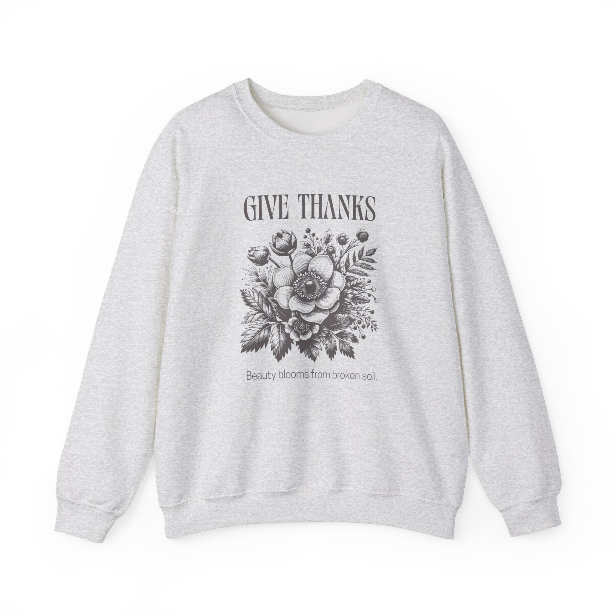 Christian Sweatshirt – “Give Thanks, Beauty Blooms from Broken Soil” | Unisex Faith-Based Crewneck