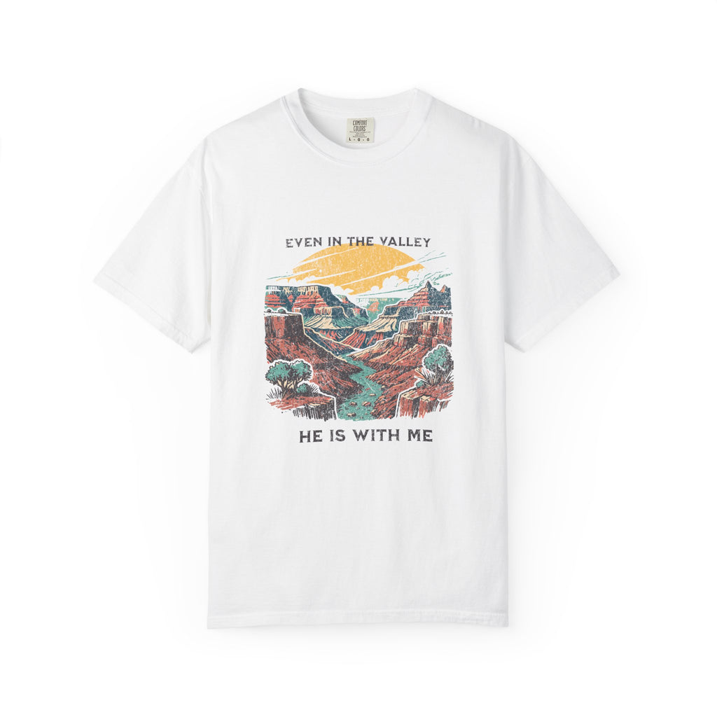 Classic Comfort Colors® 1717 Unisex T-Shirt – Even in the Valley, He Is With Me | Made in USA
