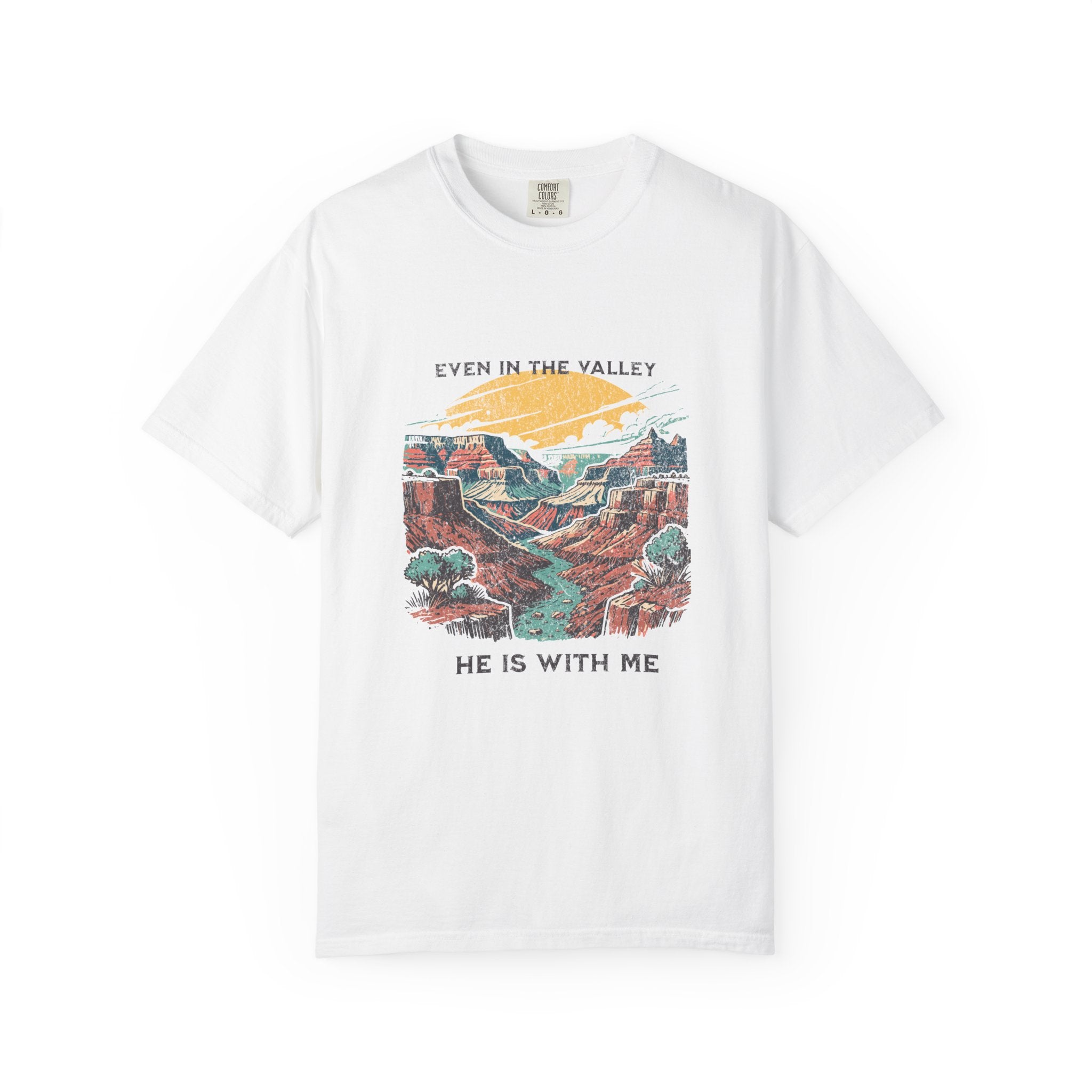 Classic Comfort Colors® 1717 Unisex T-Shirt – Even in the Valley, He Is With Me | Made in USA