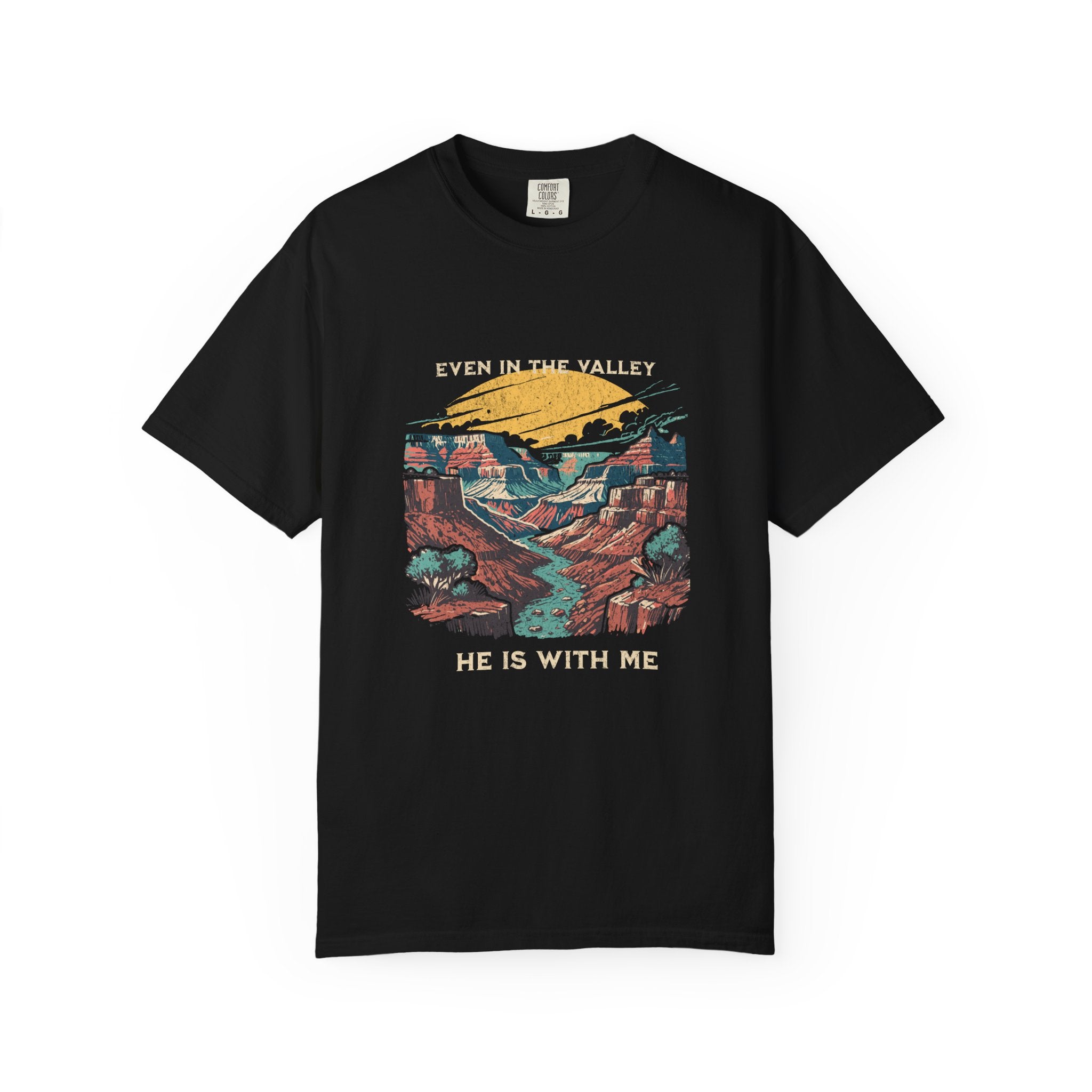 Classic Comfort Colors® 1717 Unisex T-Shirt – Even in the Valley, He Is With Me | Made in USA