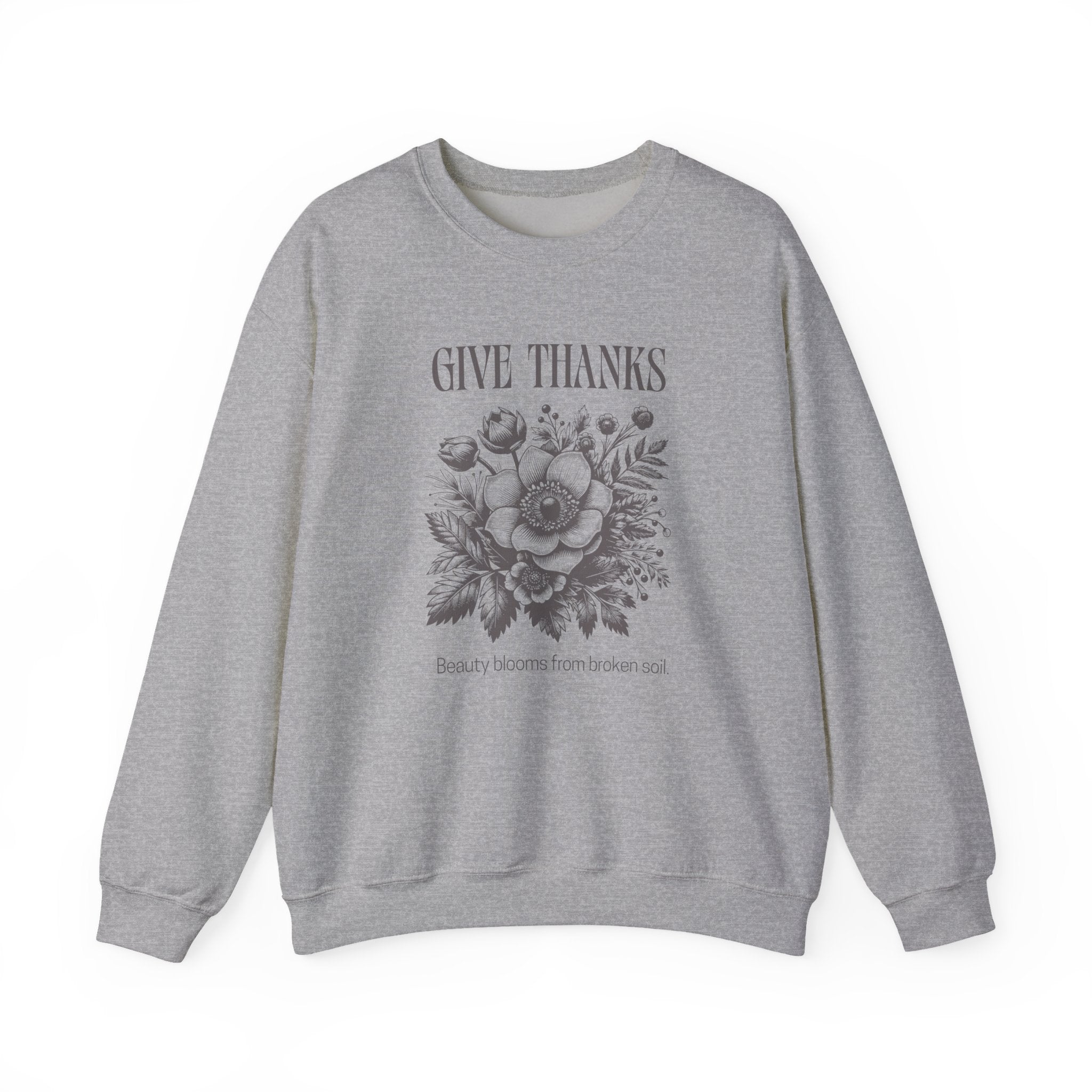 Christian Sweatshirt – “Give Thanks, Beauty Blooms from Broken Soil” | Unisex Faith-Based Crewneck